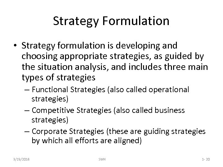 Strategy Formulation • Strategy formulation is developing and choosing appropriate strategies, as guided by