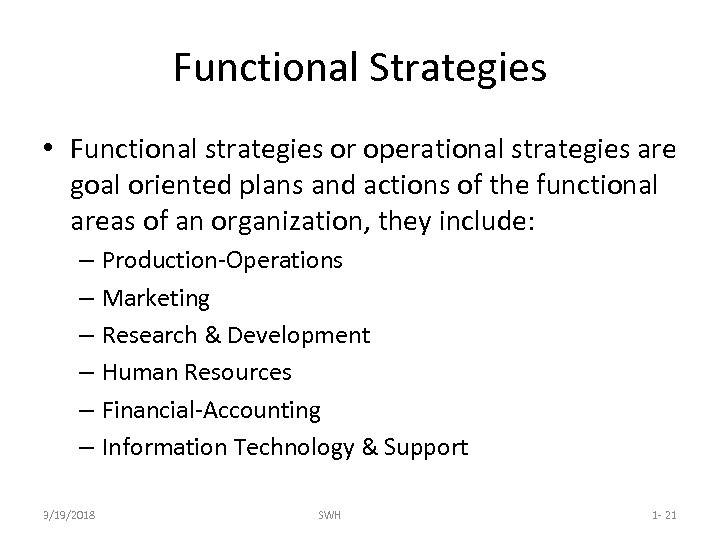 Functional Strategies • Functional strategies or operational strategies are goal oriented plans and actions