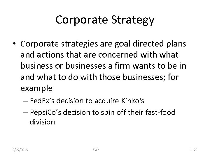 Corporate Strategy • Corporate strategies are goal directed plans and actions that are concerned