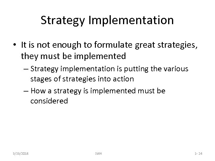 Strategy Implementation • It is not enough to formulate great strategies, they must be