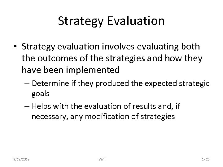 Strategy Evaluation • Strategy evaluation involves evaluating both the outcomes of the strategies and