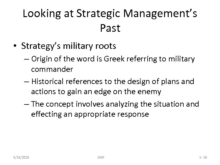 Looking at Strategic Management’s Past • Strategy’s military roots – Origin of the word