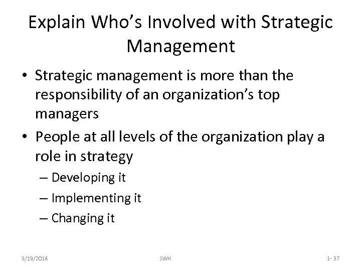 Explain Who’s Involved with Strategic Management • Strategic management is more than the responsibility