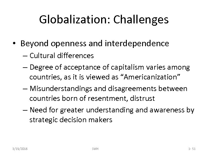 Globalization: Challenges • Beyond openness and interdependence – Cultural differences – Degree of acceptance