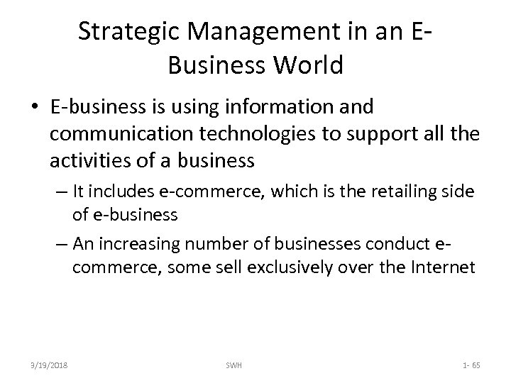 Strategic Management in an EBusiness World • E-business is using information and communication technologies