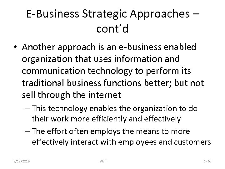 E-Business Strategic Approaches – cont’d • Another approach is an e-business enabled organization that