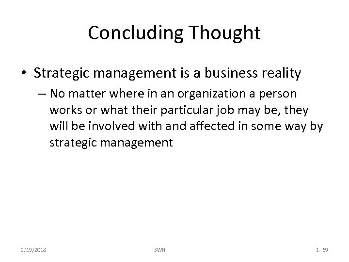 Concluding Thought • Strategic management is a business reality – No matter where in