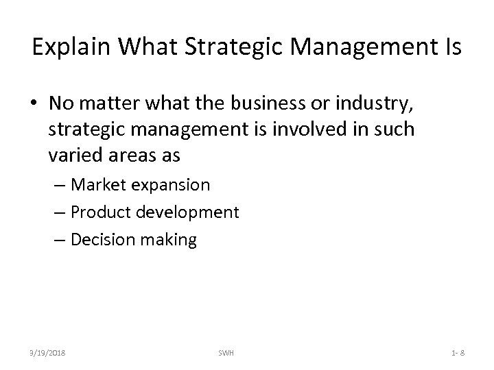 Explain What Strategic Management Is • No matter what the business or industry, strategic