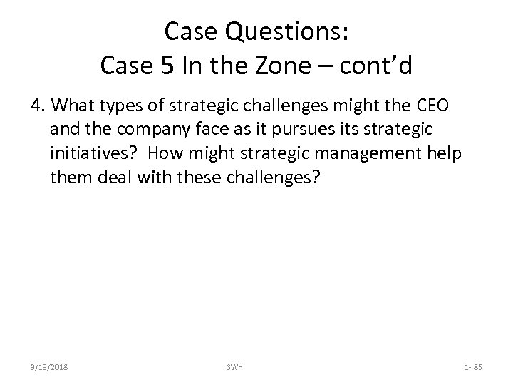 Case Questions: Case 5 In the Zone – cont’d 4. What types of strategic