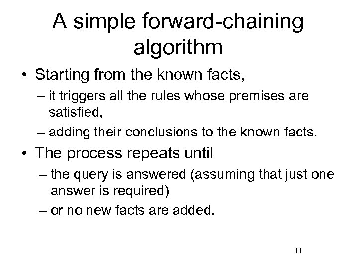 A simple forward-chaining algorithm • Starting from the known facts, – it triggers all