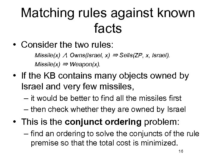 Matching rules against known facts • Consider the two rules: Missile(x) ∧ Owns(Israel, x)