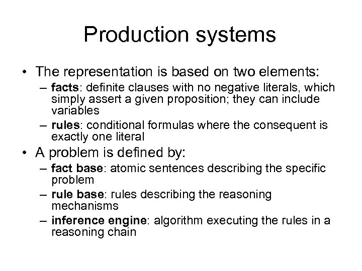 Production systems • The representation is based on two elements: – facts: definite clauses