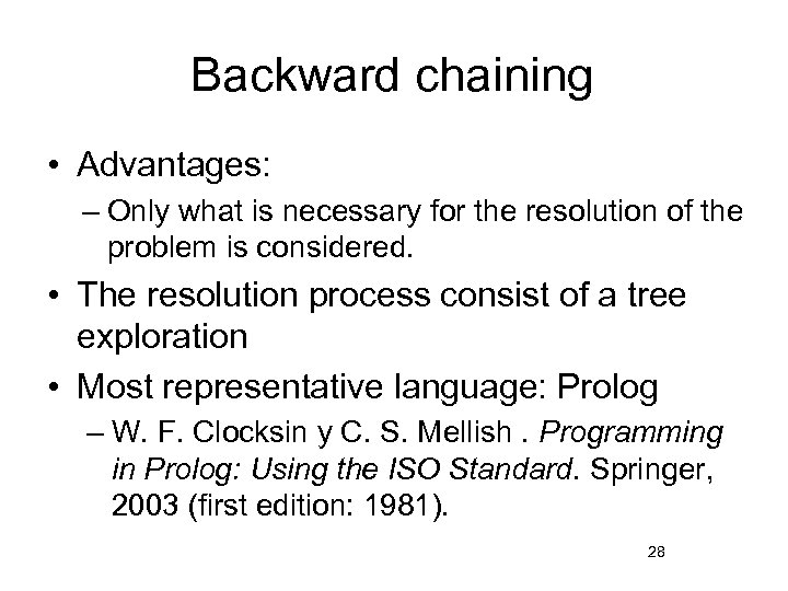 Backward chaining • Advantages: – Only what is necessary for the resolution of the