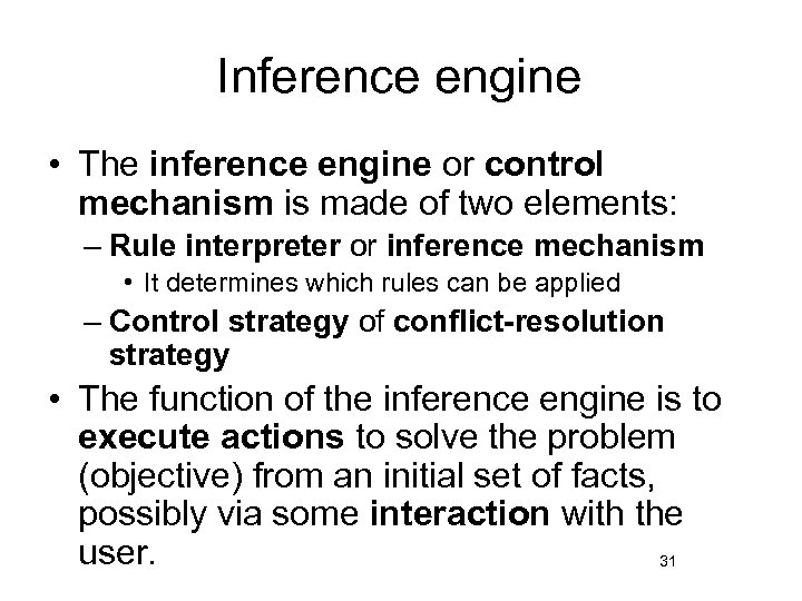 Inference engine • The inference engine or control mechanism is made of two elements:
