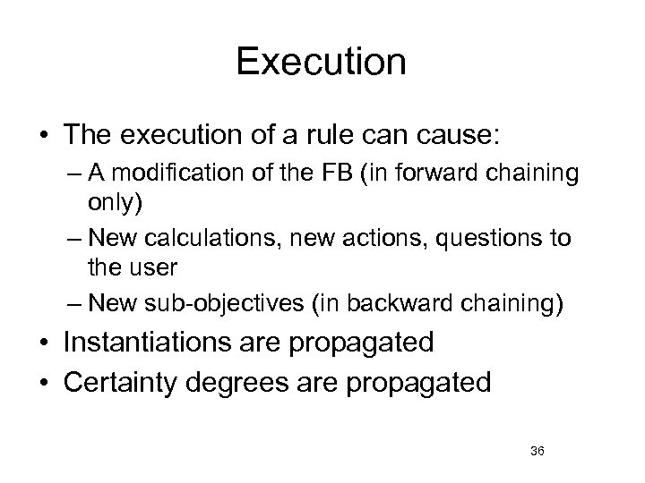 Execution • The execution of a rule can cause: – A modification of the