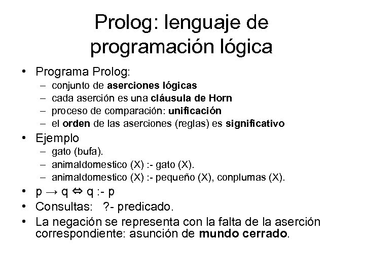 Prolog: lenguaje de programación lógica • Programa Prolog: – – conjunto de aserciones lógicas