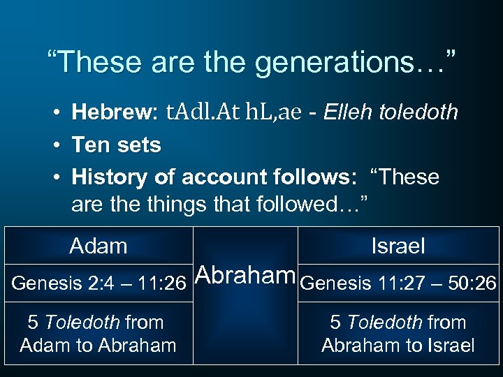 “These are the generations…” • • • Hebrew: t. Adl. At h. L, ae