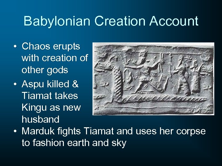 Babylonian Creation Account • Chaos erupts with creation of other gods • Aspu killed