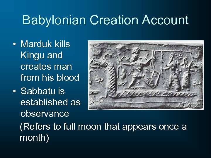 Babylonian Creation Account • Marduk kills Kingu and creates man from his blood •