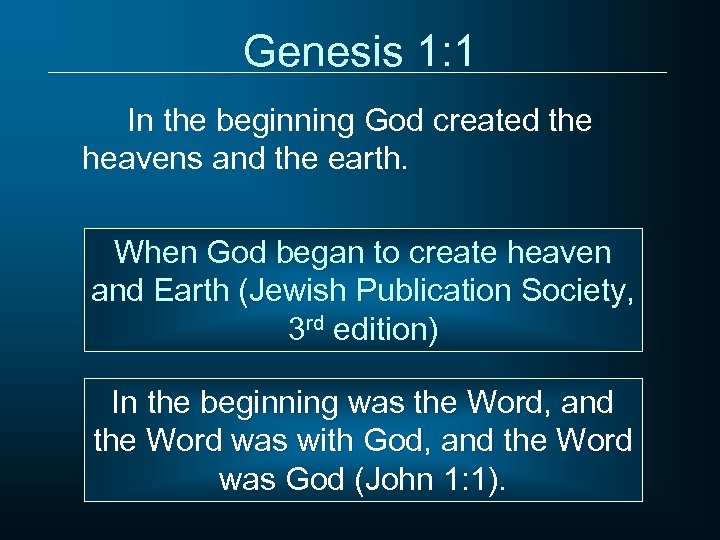 Genesis 1: 1 In the beginning God created the heavens and the earth. When