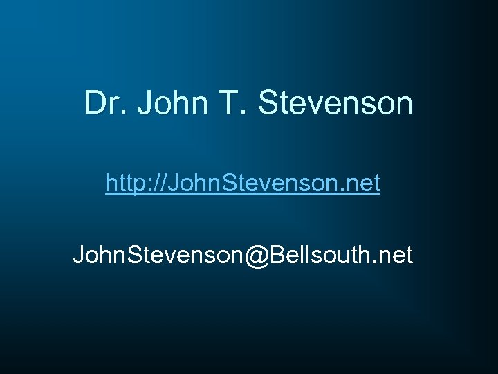 Dr. John T. Stevenson http: //John. Stevenson. net John. Stevenson@Bellsouth. net 