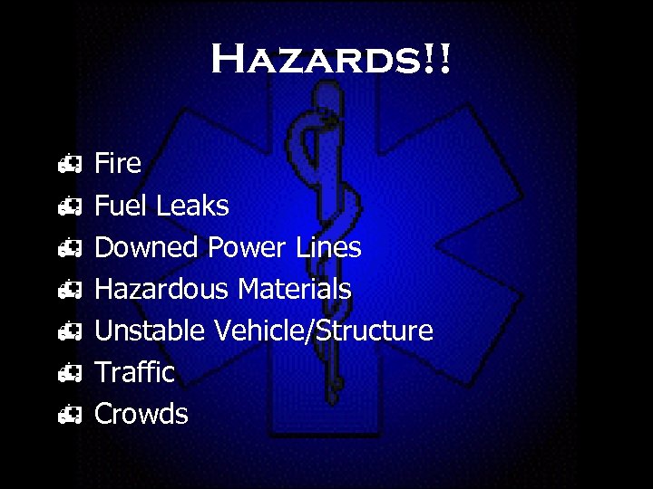 Hazards!! h h h h Fire Fuel Leaks Downed Power Lines Hazardous Materials Unstable