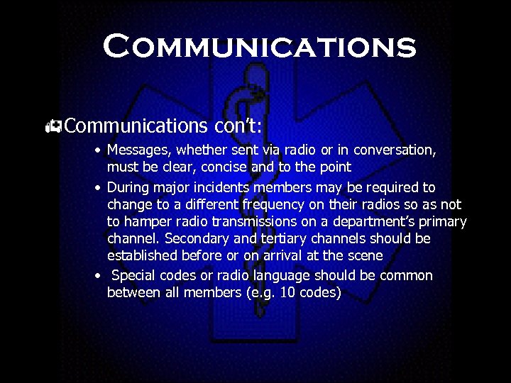 Communications h. Communications con’t: • Messages, whether sent via radio or in conversation, must