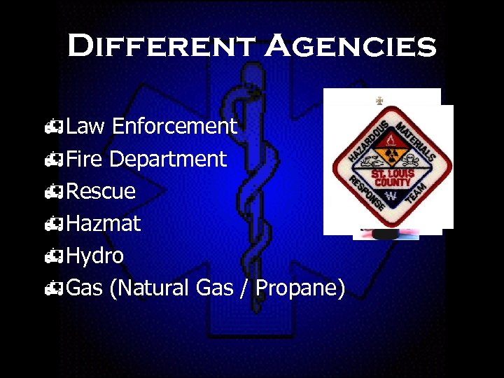 Different Agencies h. Law Enforcement h. Fire Department h. Rescue h. Hazmat h. Hydro