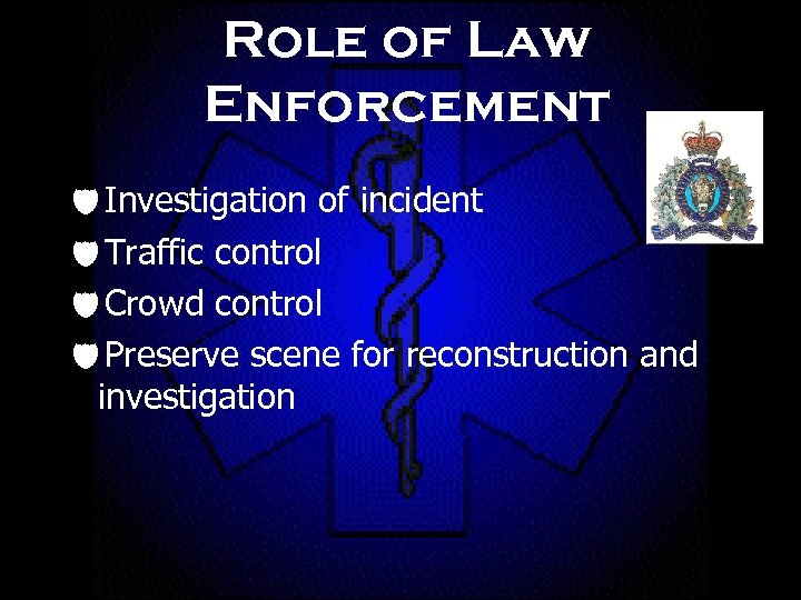 Role of Law Enforcement d. Investigation of incident d. Traffic control d. Crowd control