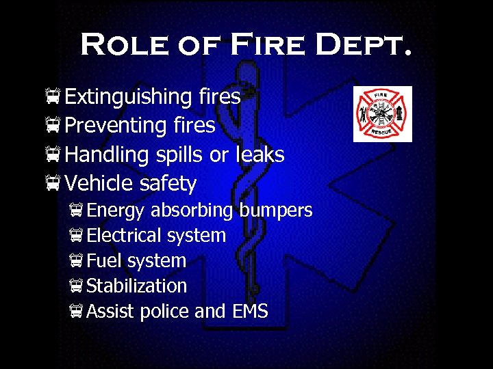 Role of Fire Dept. f. Extinguishing fires f. Preventing fires f. Handling spills or