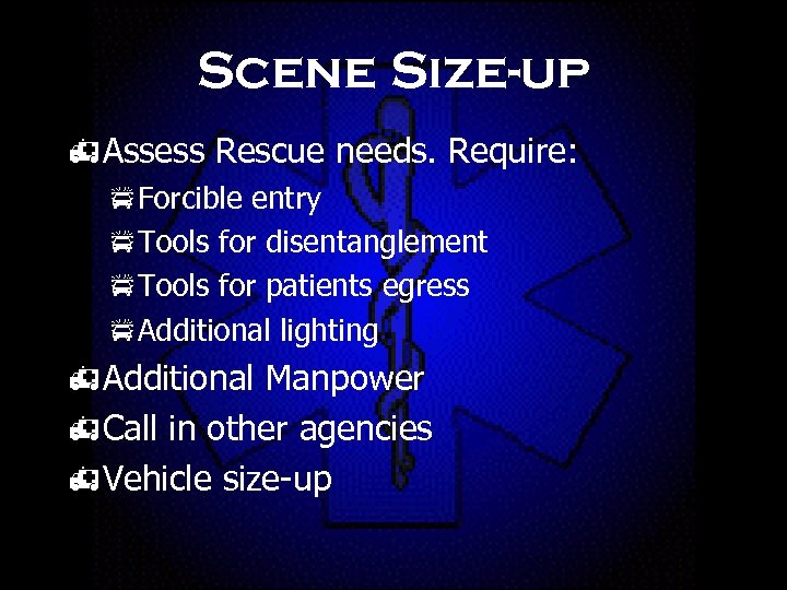 Scene Size-up h. Assess Rescue needs. Require: p. Forcible entry p. Tools for disentanglement