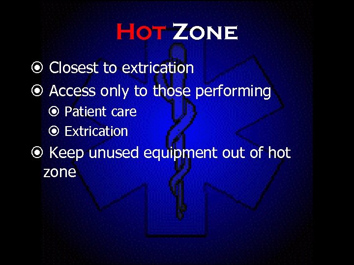 Hot Zone Closest to extrication Access only to those performing Patient care Extrication Keep