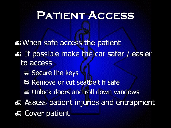 Patient Access h. When safe access the patient h If possible make the car