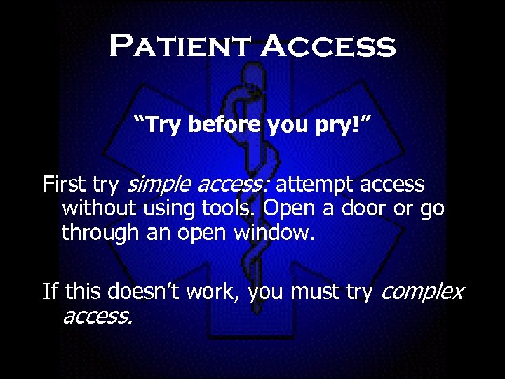 Patient Access “Try before you pry!” First try simple access: attempt access without using