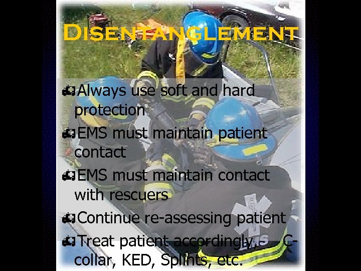 Disentanglement h. Always use soft and hard protection h. EMS must maintain patient contact