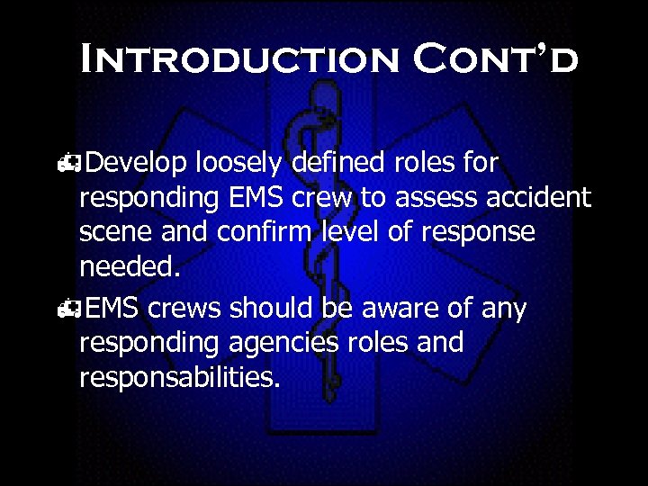 Introduction Cont’d h. Develop loosely defined roles for responding EMS crew to assess accident