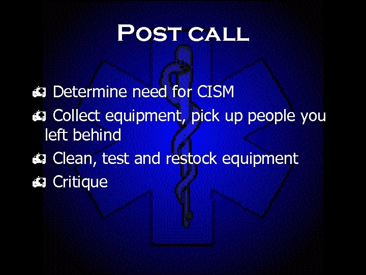 Post call h Determine need for CISM h Collect equipment, pick up people you