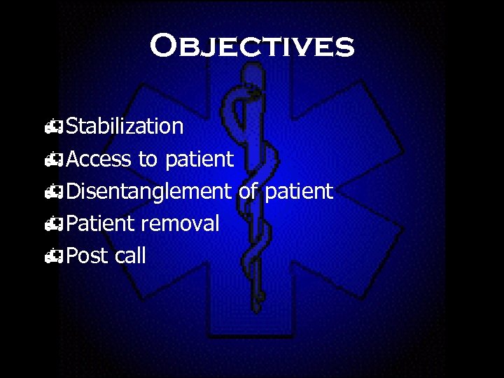 Objectives h. Stabilization h. Access to patient h. Disentanglement of patient h. Patient removal