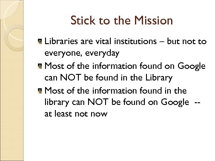 Stick to the Mission Libraries are vital institutions – but not to everyone, everyday
