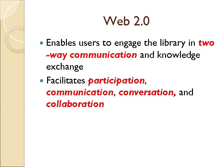 Web 2. 0 Enables users to engage the library in two -way communication and