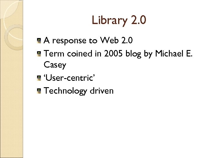 Library 2. 0 A response to Web 2. 0 Term coined in 2005 blog