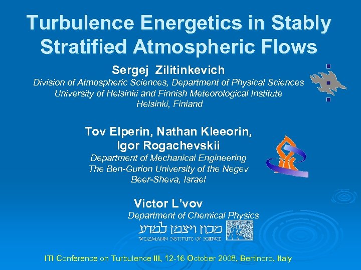 Turbulence Energetics in Stably Stratified Atmospheric Flows Sergej Zilitinkevich Division of Atmospheric Sciences, Department