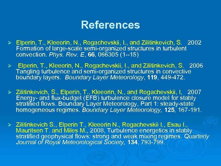 References Ø Elperin, T. , Kleeorin, N. , Rogachevskii, I. , and Zilitinkevich, S.