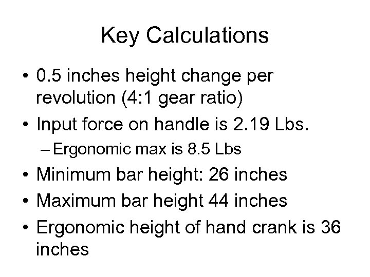 Key Calculations • 0. 5 inches height change per revolution (4: 1 gear ratio)
