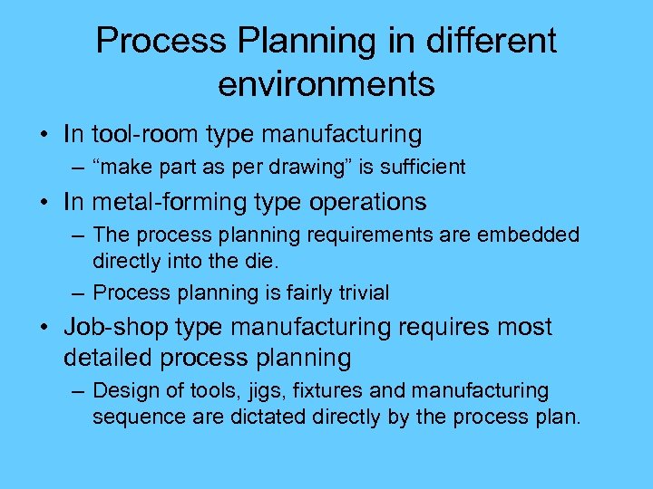 Process Planning in different environments • In tool-room type manufacturing – “make part as