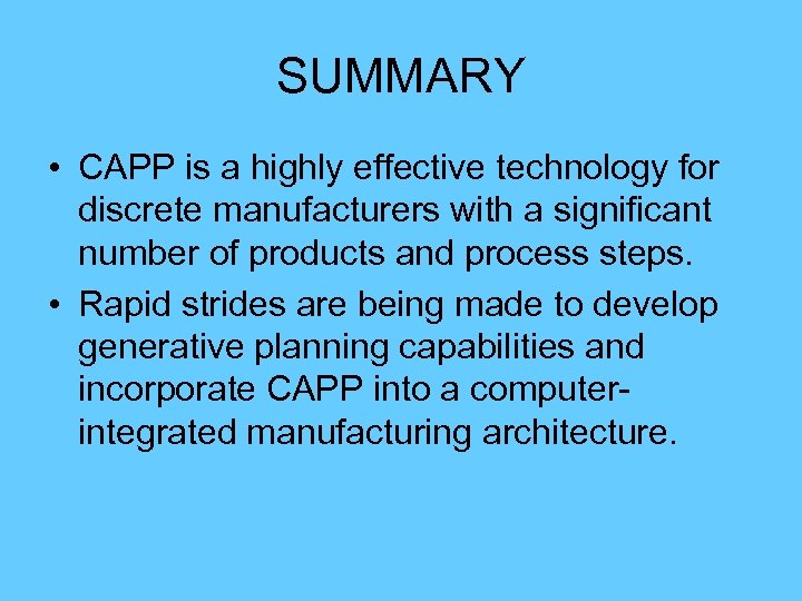 SUMMARY • CAPP is a highly effective technology for discrete manufacturers with a significant