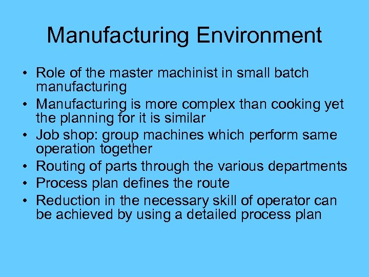 Manufacturing Environment • Role of the master machinist in small batch manufacturing • Manufacturing