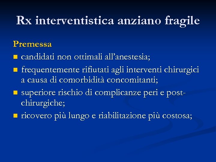Rx interventistica anziano fragile Premessa n candidati non ottimali all’anestesia; n frequentemente rifiutati agli