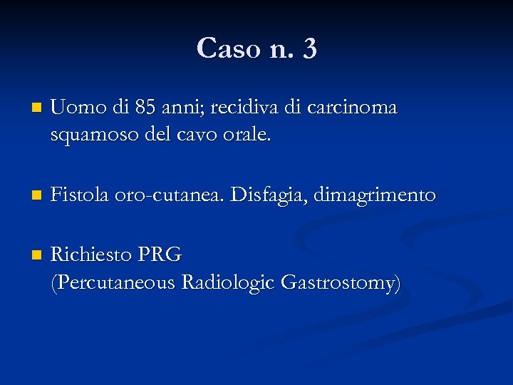 Caso n. 3 n Uomo di 85 anni; recidiva di carcinoma squamoso del cavo