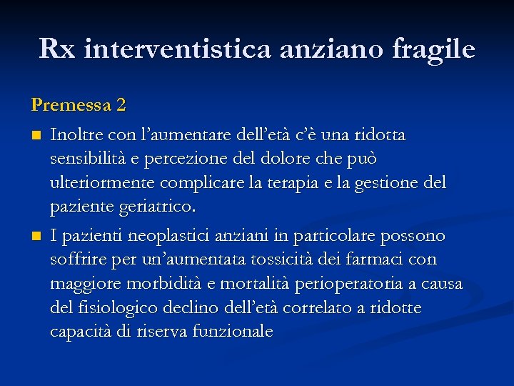 Rx interventistica anziano fragile Premessa 2 n Inoltre con l’aumentare dell’età c’è una ridotta